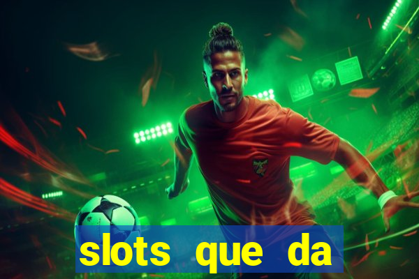 slots que da dinheiro no cadastro