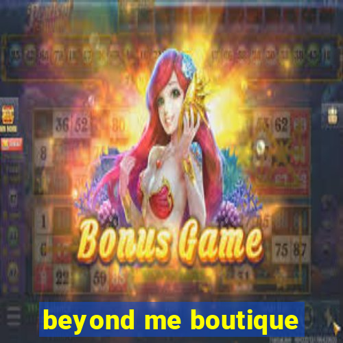 beyond me boutique