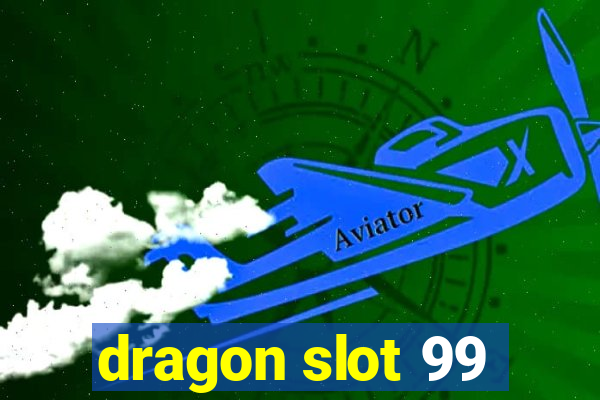 dragon slot 99