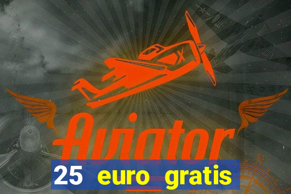 25 euro gratis ohne einzahlung casino