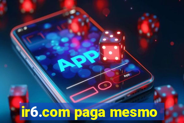 ir6.com paga mesmo