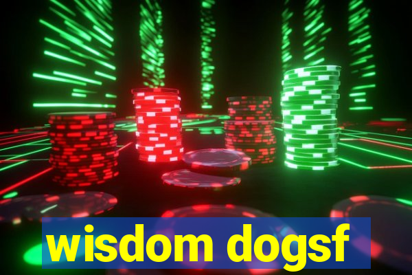 wisdom dogsf