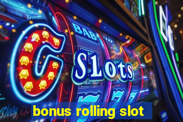 bonus rolling slot