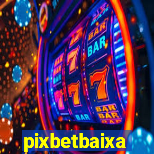 pixbetbaixa