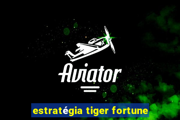 estratégia tiger fortune