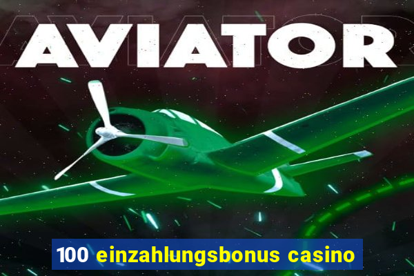 100 einzahlungsbonus casino