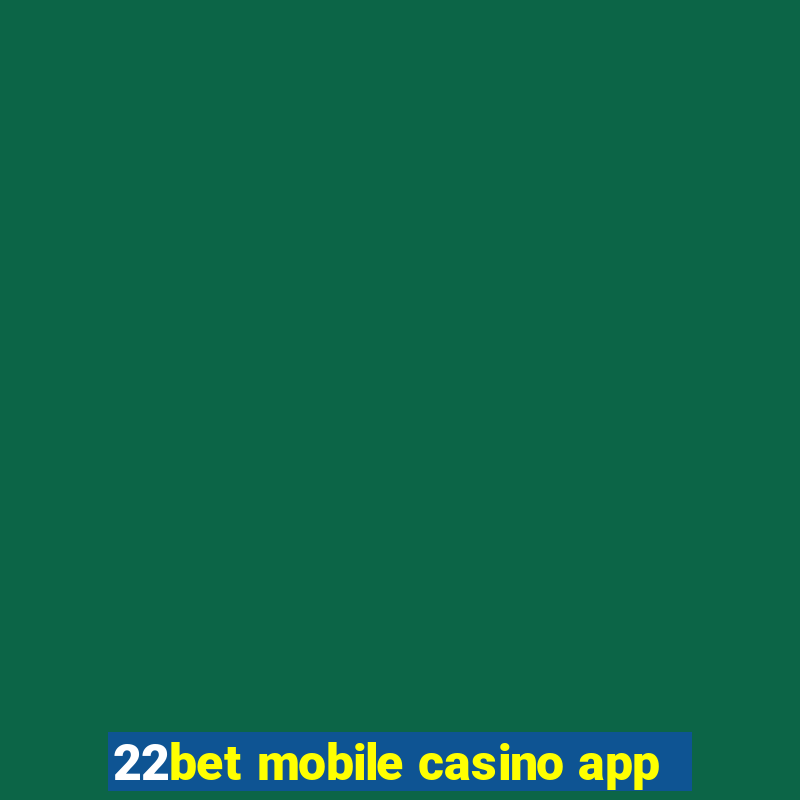 22bet mobile casino app