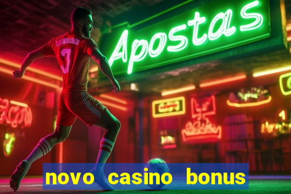 novo casino bonus sem deposito