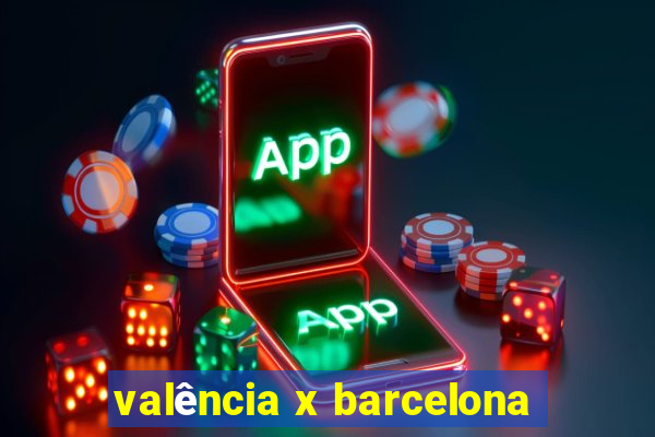 valência x barcelona