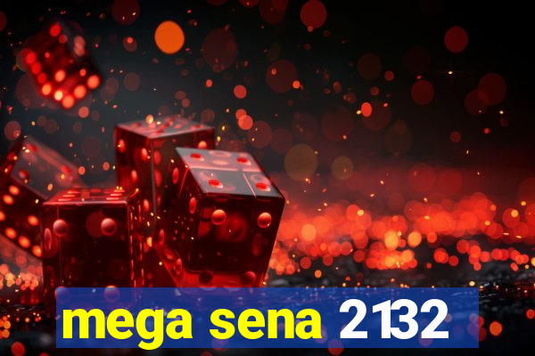 mega sena 2132