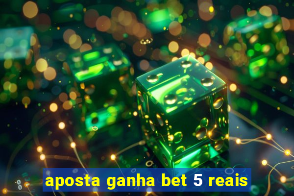 aposta ganha bet 5 reais