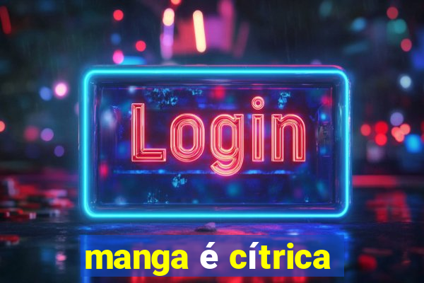 manga é cítrica