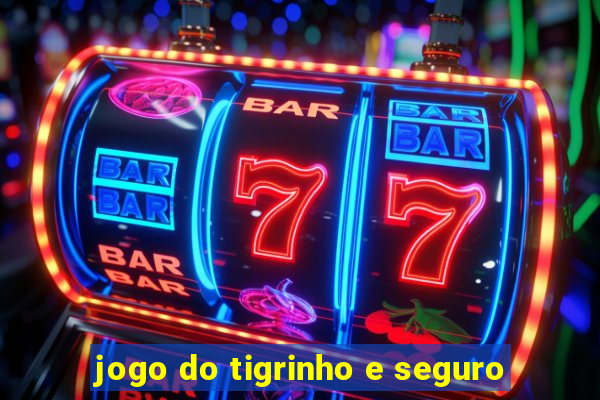 jogo do tigrinho e seguro