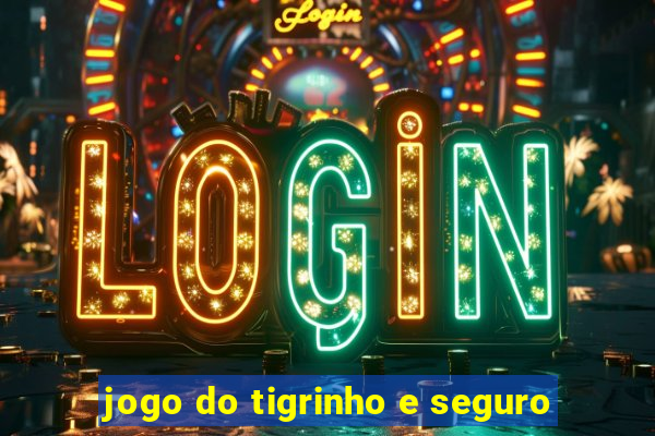 jogo do tigrinho e seguro