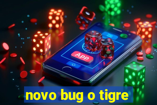 novo bug o tigre