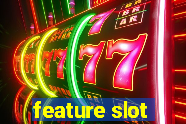 feature slot