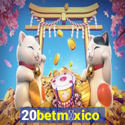 20betm茅xico