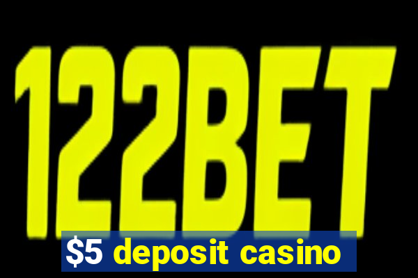 $5 deposit casino