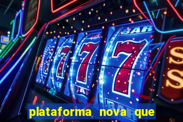 plataforma nova que est谩 pagando