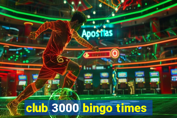 club 3000 bingo times