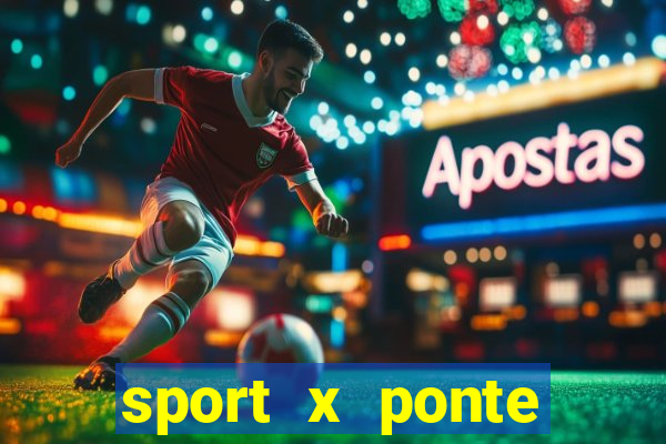 sport x ponte preta onde assistir