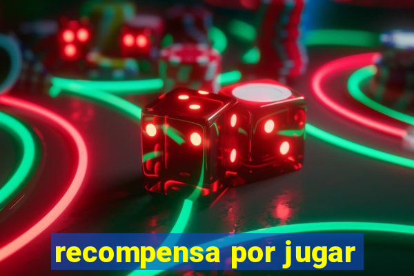 recompensa por jugar