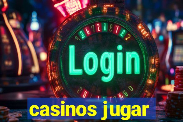 casinos jugar