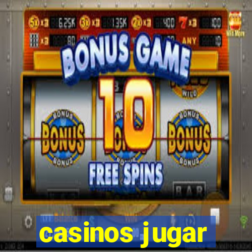 casinos jugar