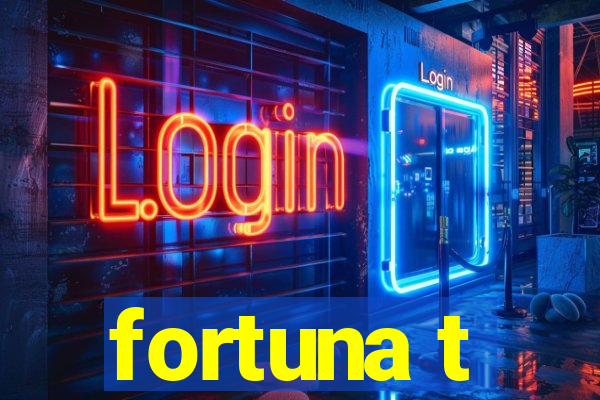 fortuna t