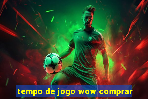 tempo de jogo wow comprar