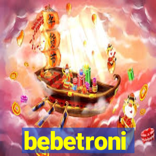 bebetroni