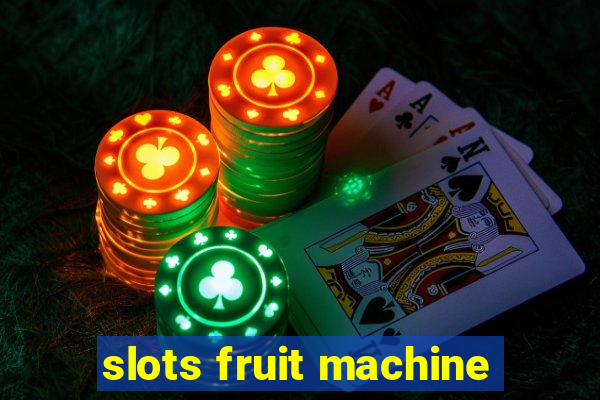 slots fruit machine