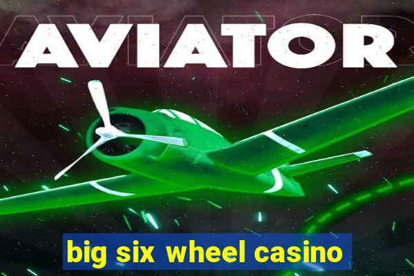 big six wheel casino