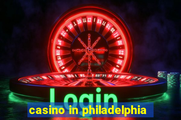 casino in philadelphia