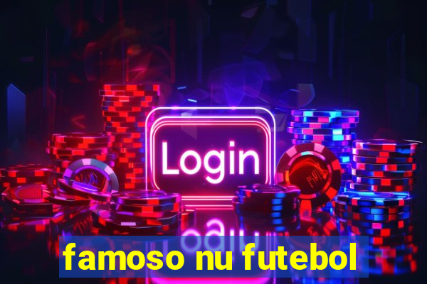 famoso nu futebol