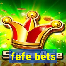 fefe bets