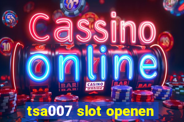 tsa007 slot openen