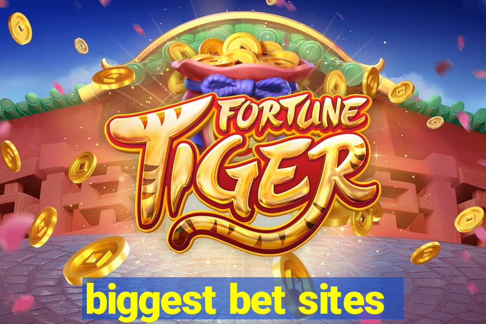 biggest bet sites