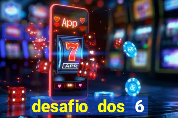 desafio dos 6 placares bet365