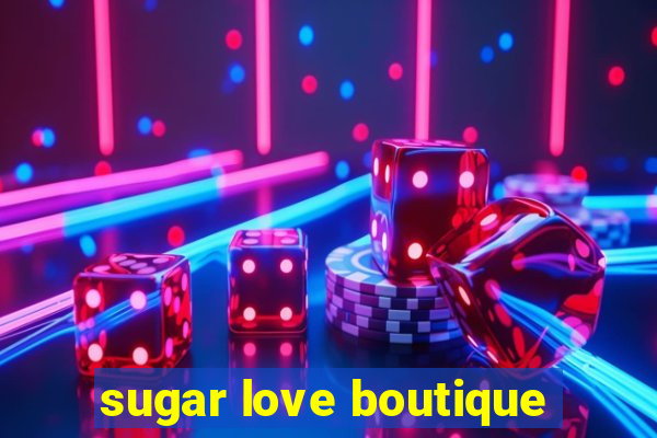 sugar love boutique