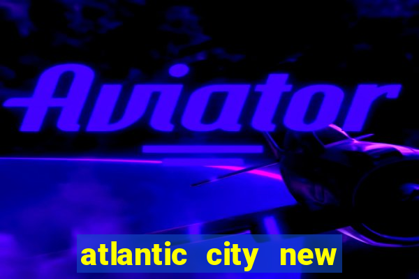 atlantic city new jersey casinos