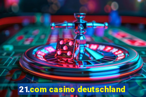 21.com casino deutschland