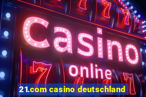 21.com casino deutschland