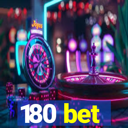 180 bet