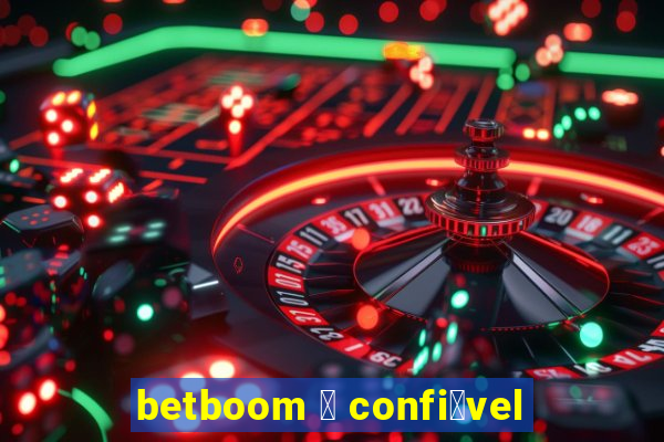 betboom 茅 confi谩vel