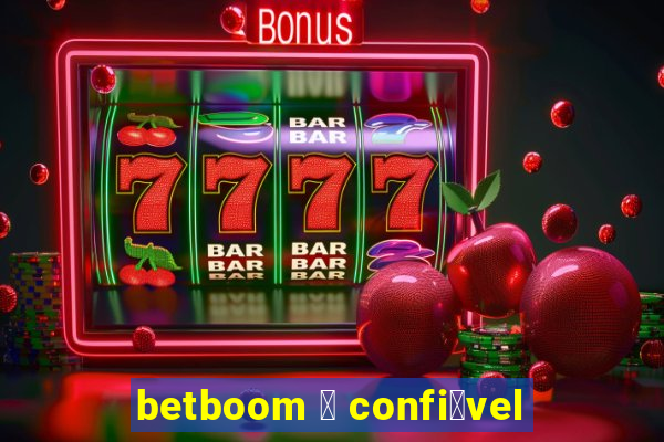 betboom 茅 confi谩vel