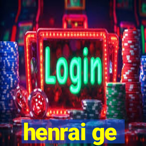 henrai ge