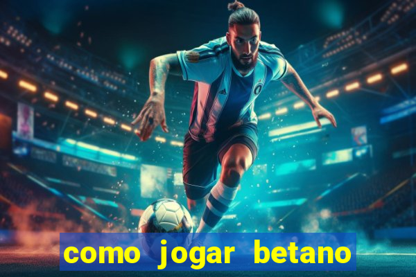 como jogar betano e ganhar