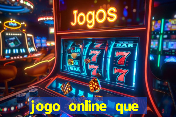 jogo online que dá dinheiro