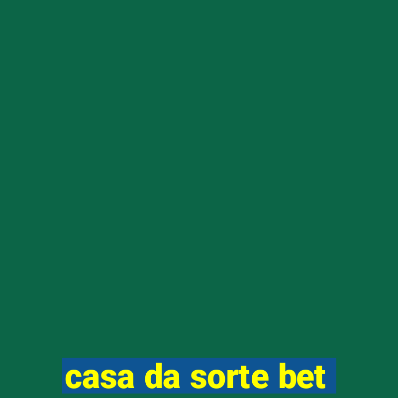 casa da sorte bet